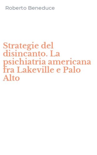 Strategie del disincanto. La psichiatria americana fra Lakeville e Palo Alto