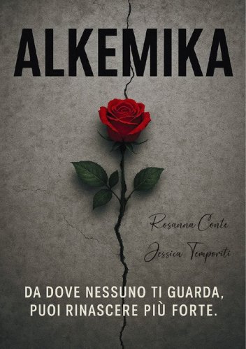 Alkemika. Da dove nessuno ti guarda, puoi rinascere pi&ugrave; forte