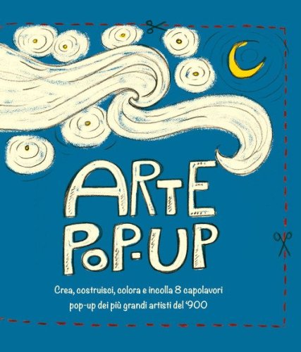 Arte pop-up. Crea, costruisci, colora e incolla 8 capolavori pop-up dei pi&ugrave; grandi artisti del '900