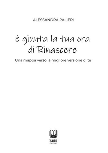 &Egrave; giunta la tua ora di rinascere. Una mappa verso la migliore versione di te