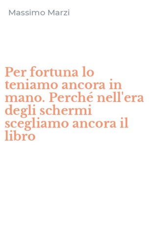 Per fortuna lo teniamo ancora in mano. Perch&eacute; nell'era degli schermi scegliamo ancora il libro