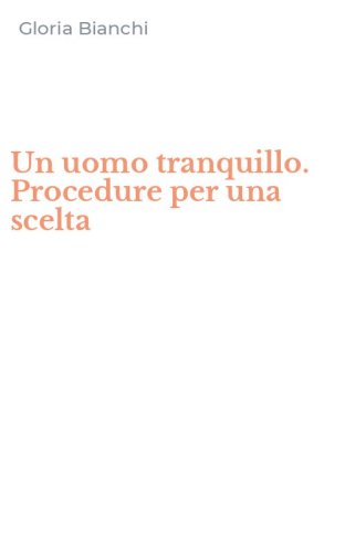 Un uomo tranquillo. Procedure per una scelta