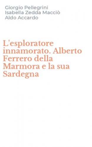 L'esploratore innamorato. Alberto Ferrero della Marmora e la sua Sardegna