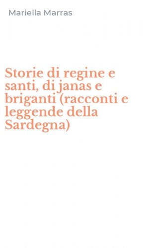 Storie di regine e santi, di janas e briganti (racconti e leggende della Sardegna)