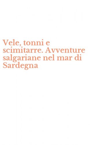 Vele, tonni e scimitarre. Avventure salgariane nel mar di Sardegna