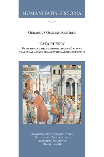 Kat&agrave; Ph&yacute;sin. De methodis atque subsidiis linguae Graecae tradendae aetate renascentium artium usurpatis