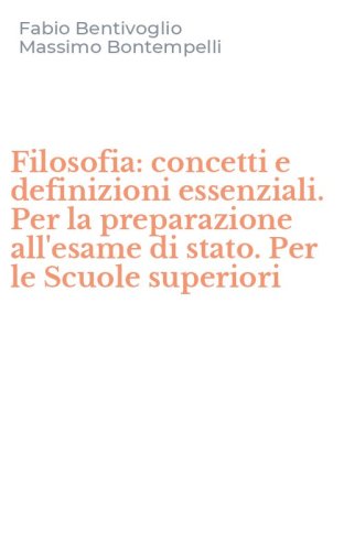Filosofia: concetti e definizioni essenziali. Per la preparazione all'esame di stato. Per le Scuole superiori