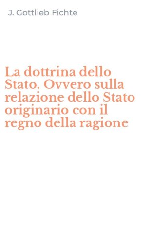 La dottrina dello Stato. Ovvero sulla relazione dello Stato originario con il regno della ragione