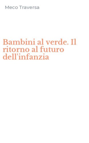 Bambini al verde. Il ritorno al futuro dell'infanzia