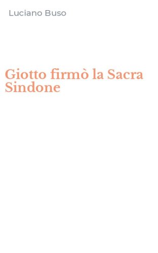 Giotto firm&ograve; la Sacra Sindone