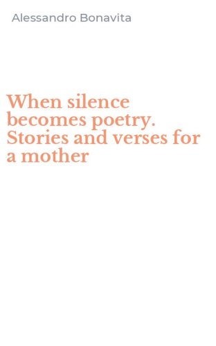 When silence becomes poetry. Stories and verses for a mother