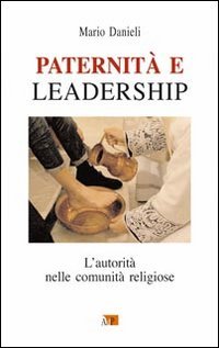 Paternit&agrave; e leadership. L'autorit&agrave; nelle comunit&agrave; religiose