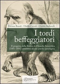I tordi beffeggiatori. Il progetto della rivista di filosofia scientifica (1881-1891) attraverso alcune parole-paradigma - (1881-1891) ATTRAVERSO ALCUNE PAROLE-PARADIGMA (I)