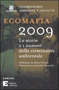 Ecomafia 2009. Le storie e i numeri della criminalit&agrave; ambientale