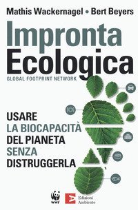 Impronta ecologica. Usare la biocapacit&agrave; del pianeta