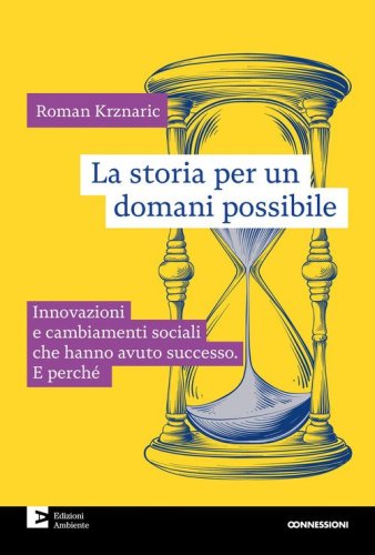 La storia per un domani possibile. Innovazioni e cambiamenti sociali che hanno avuto successo. E perch&eacute;