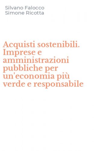 Acquisti sostenibili. Imprese e amministrazioni pubbliche per un'economia pi&ugrave; verde e responsabile