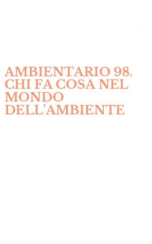 AMBIENTARIO 98. CHI FA COSA NEL MONDO DELL'AMBIENTE