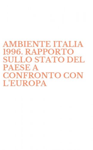 AMBIENTE ITALIA 1996. RAPPORTO SULLO STATO DEL PAESE A CONFRONTO CON L'EUROPA