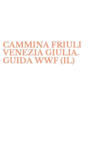 CAMMINA FRIULI VENEZIA GIULIA. GUIDA WWF (IL)