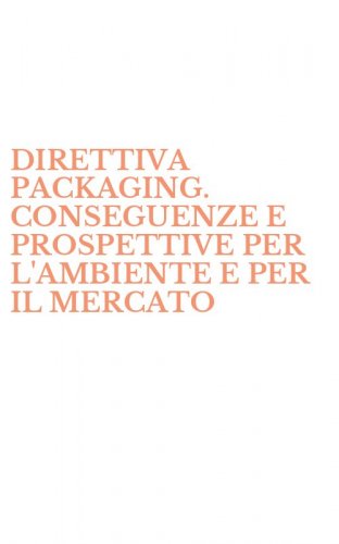 DIRETTIVA PACKAGING. CONSEGUENZE E PROSPETTIVE PER L'AMBIENTE E PER IL MERCATO