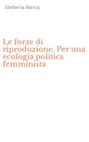 Le forze di riproduzione. Per una ecologia politica femminista