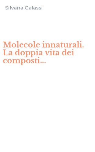 Molecole innaturali. La doppia vita dei composti...