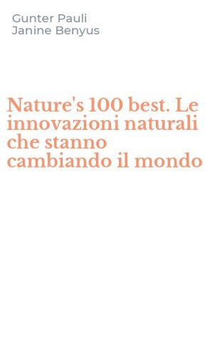 Nature's 100 best. Le innovazioni naturali che stanno cambiando il mondo
