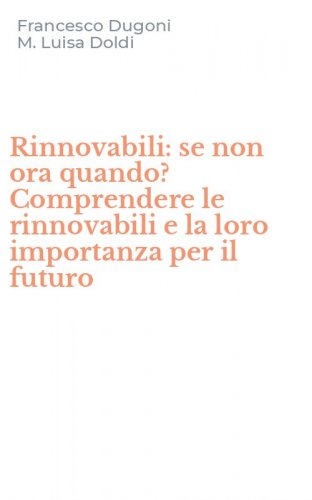 Rinnovabili: se non ora quando? Comprendere le rinnovabili e la loro importanza per il futuro
