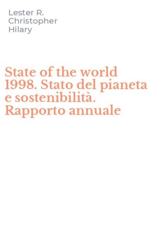 State of the world 1998. Stato del pianeta e sostenibilit&agrave;. Rapporto annuale