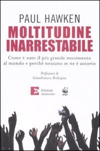 Moltitudine inarrestabile. Come &egrave; nato il pi&ugrave; grande movimento al mondo e perch&eacute; nessuno se ne &egrave; accorto