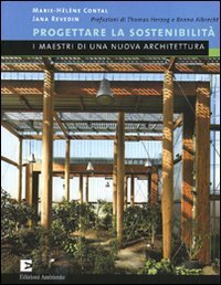 Progettare la sostenibilit&agrave;. I maestri di una nuova architetura