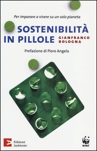Sostenibilit&agrave; in pillole. Per imparare a vivere su un solo pianeta