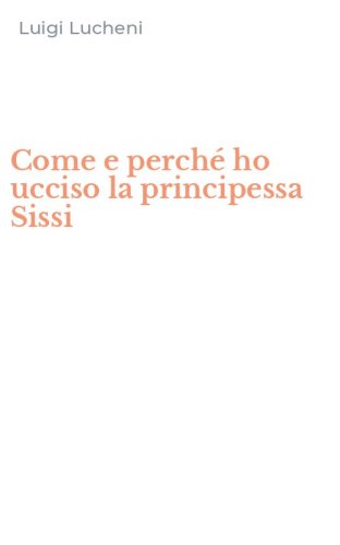 Come e perch&eacute; ho ucciso la principessa Sissi