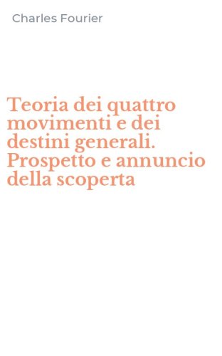 Teoria dei quattro movimenti e dei destini generali. Prospetto e annuncio della scoperta