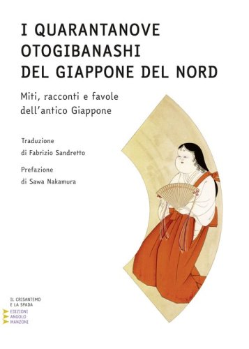 I quarantanove otogibanashi del Giappone del nord. Miti, racconti e favole dell'antico Giappone