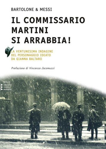 Il commissario Martini si arrabbia. Ventunesina indagine del personaggio ideato da Gianna Baltaro