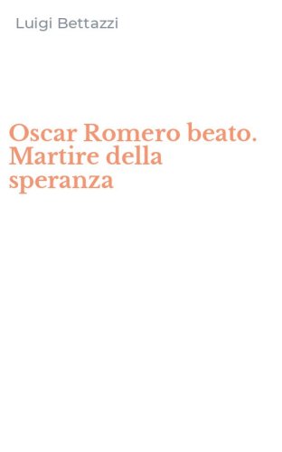 Oscar Romero beato. Martire della speranza