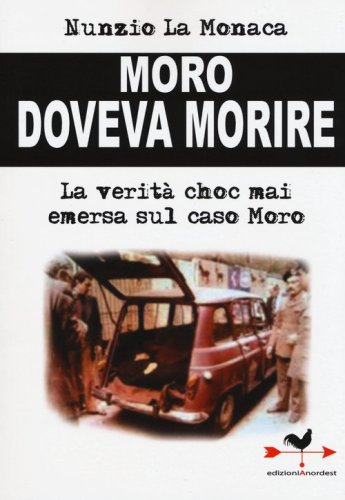 Moro doveva morire. La verit&agrave; choc mai emersa sul caso Moro