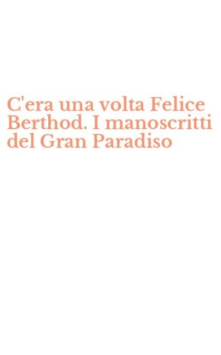 C'era una volta Felice Berthod. I manoscritti del Gran Paradiso