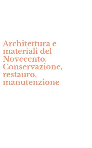 Architettura e materiali del Novecento. Conservazione, restauro, manutenzione