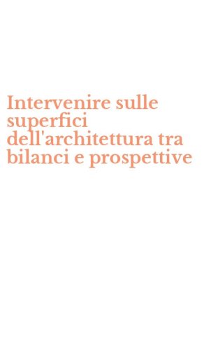 Intervenire sulle superfici dell'architettura tra bilanci e prospettive
