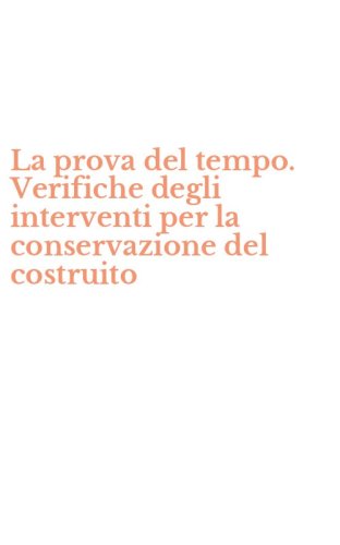 La prova del tempo. Verifiche degli interventi per la conservazione del costruito