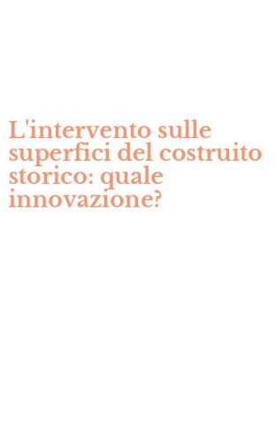 L'intervento sulle superfici del costruito storico: quale innovazione?