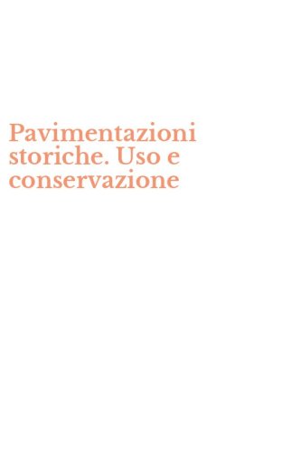 Pavimentazioni storiche. Uso e conservazione