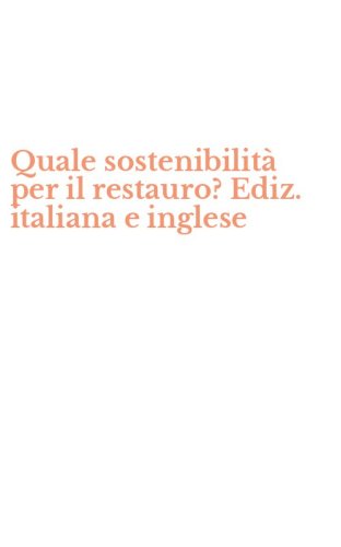 Quale sostenibilit&agrave; per il restauro? Ediz. italiana e inglese