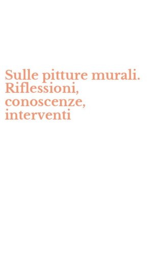 Sulle pitture murali. Riflessioni, conoscenze, interventi
