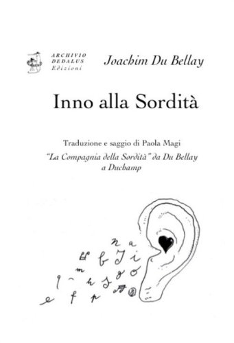 Inno alla sordit&agrave;. &laquo;La Compagnia della Sordit&agrave;&raquo; da Du Bellay a Duchamp. Ediz. italiana e francese