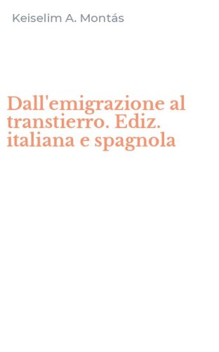 Dall'emigrazione al transtierro. Ediz. italiana e spagnola
