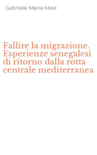 Fallire la migrazione. Esperienze senegalesi di ritorno dalla rotta centrale mediterranea